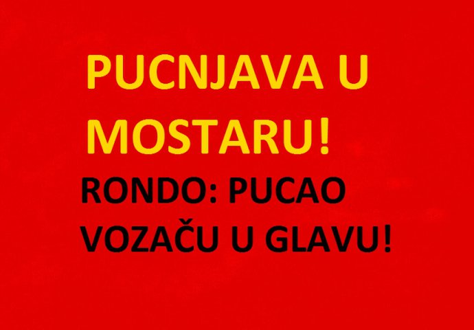 Pucnjava na Rondou u Mostaru!