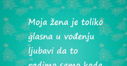 Moja žena je toliko glasna u vođenju ljubavi...