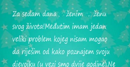 Za sedam dana se ženi a ne zna ko mu je zapravo buduća žena!