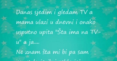 Ovo mami nikada nemojte reći, inače ćete se ovako opeći! 