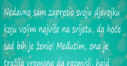 Šta raditi u slučaju kad zaprosiš djevojku a ona želi da razmisli?
