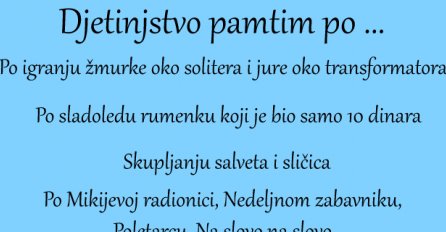 Djetinjstvo pamtim po ...