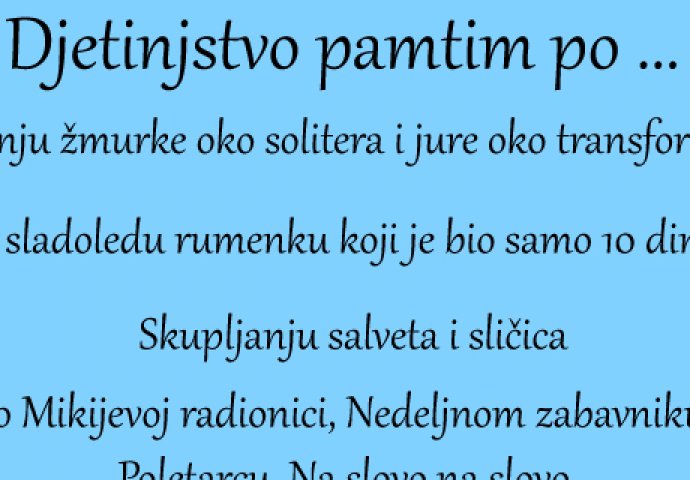 Djetinjstvo pamtim po ...