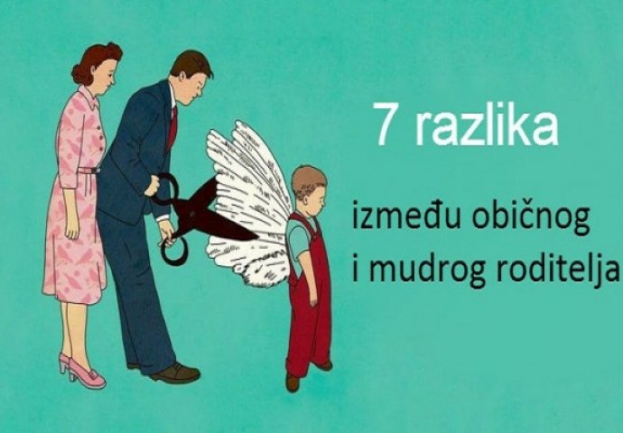 Da li ste mudar ili običan roditelj? 7 razlika između običnog i mudrog roditelja.