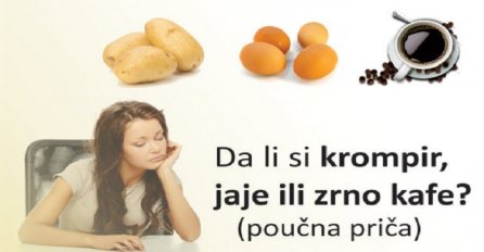 Da li si krompir, jaje ili zrno kafe?