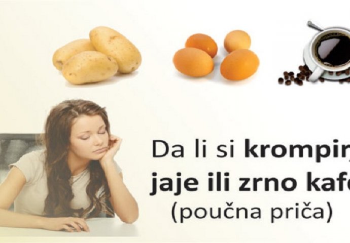 Da li si krompir, jaje ili zrno kafe?