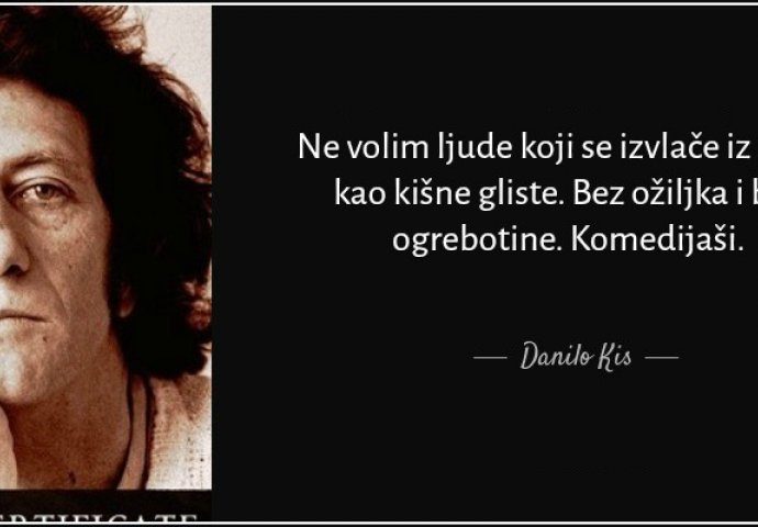 'Ne volim ljude koji se izvlače iz svega kao kišne gliste. Bez ožiljka i bez ogrebotine. Komedijaši'