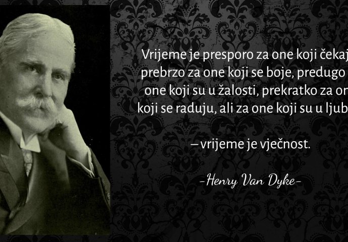 "Vrijeme je presporo za one koji čekaju, prebrzo za one koji se boje, predugo za one koji su u žalosti..." 