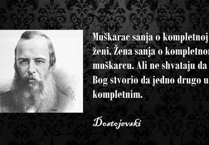 ''Muškarac sanja o kompletnoj ženi, žena sanja o kompletnom muškarcu, ali ne shvataju da ih je Bog stvorio da jedno drugo učine kompletnim''