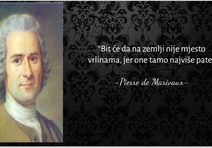 “Bit će da na zemlji nije mjesto vrlinama, jer one tamo najviše pate" 