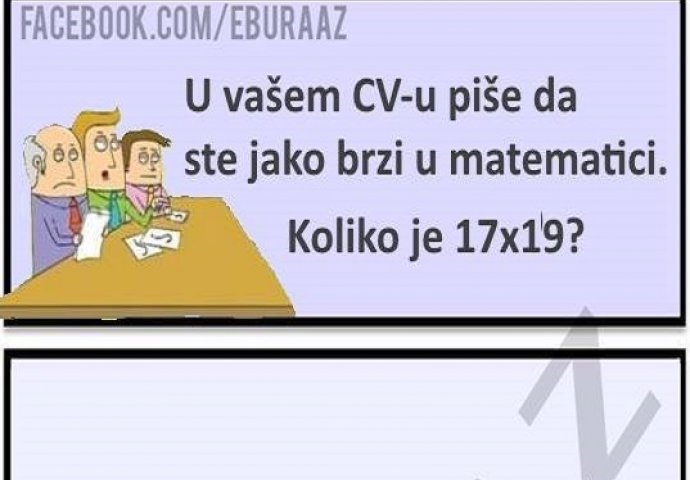 U vašem CV-u piše da ste jako brzi u matematici?