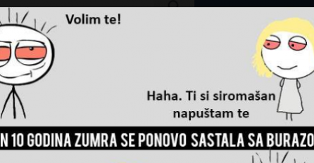  Voli te! Hahaha, ti si siromašan, napuštam te