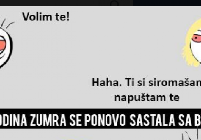  Voli te! Hahaha, ti si siromašan, napuštam te