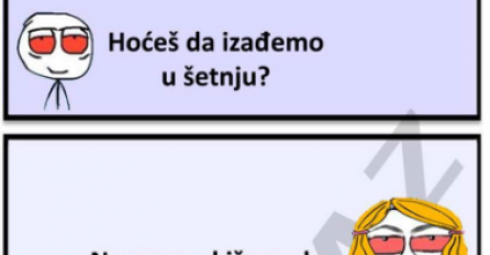 Hoćeš da izađemo u šetnju?