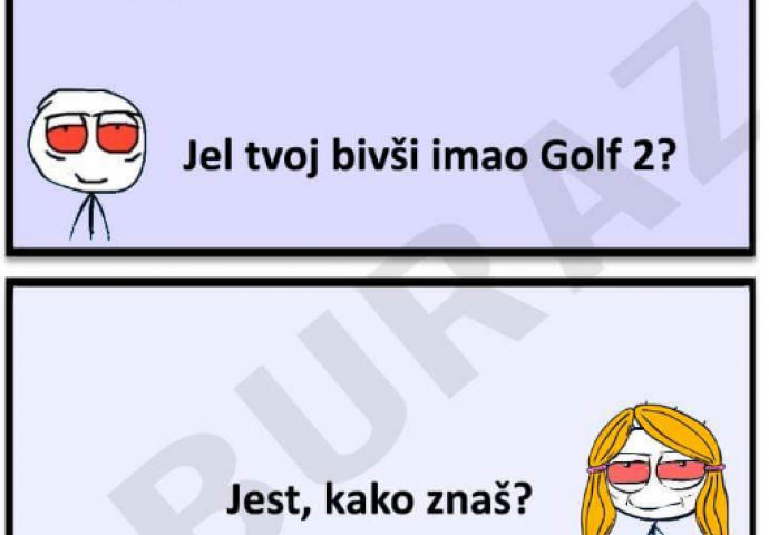 Je l' tvoj bivši imao Golfa 2?