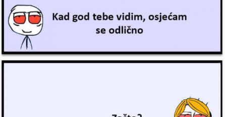 Kad god tebe vidim, osjećam se odlično!