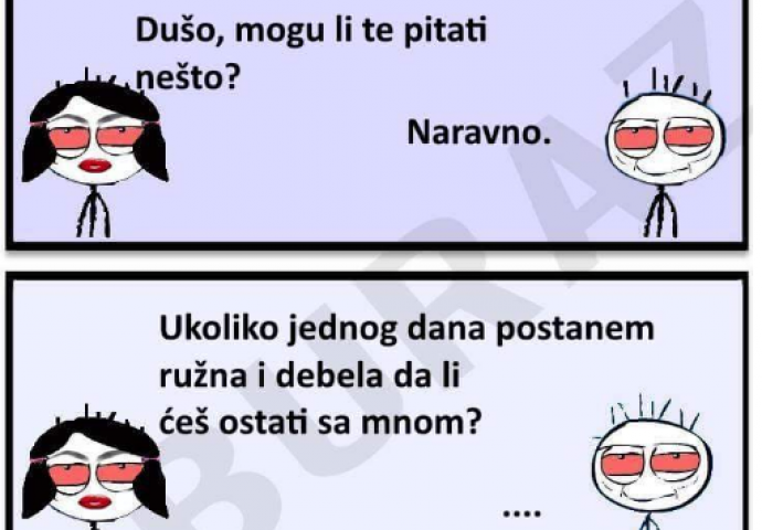 Dušo, mogu li te pitati nešto?