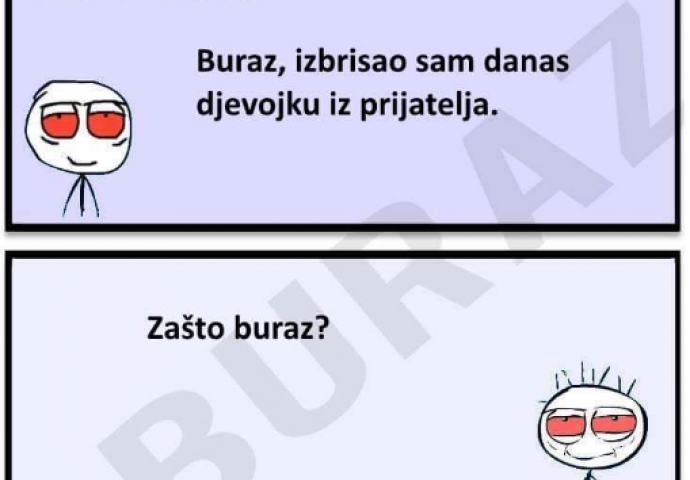 E buraz, izbrisao sam danas djevojku iz prijatelja!