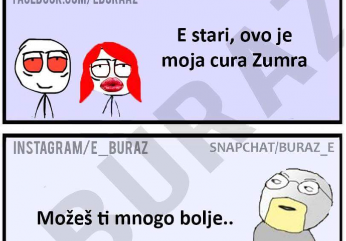 E stari, ovo je moja cura Zumra