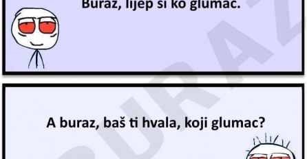 E buraz, lijep si k'o glumac!