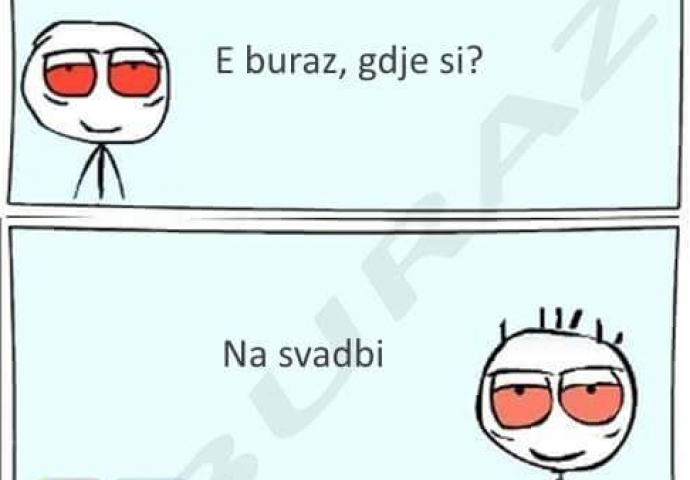 E buraz, gdje si?