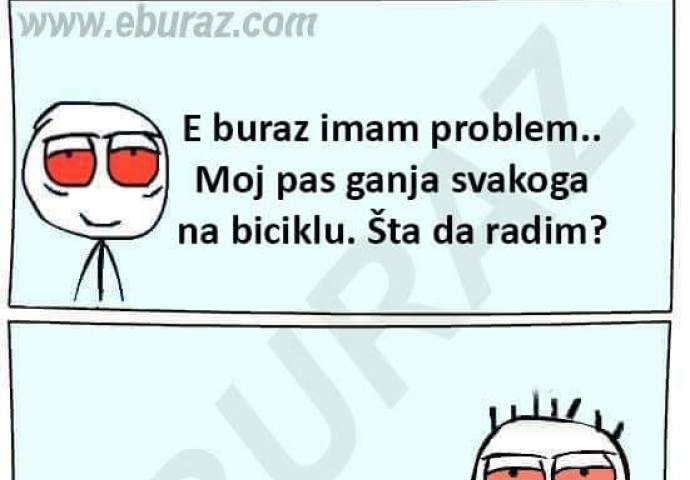 E buraz, imam problem!