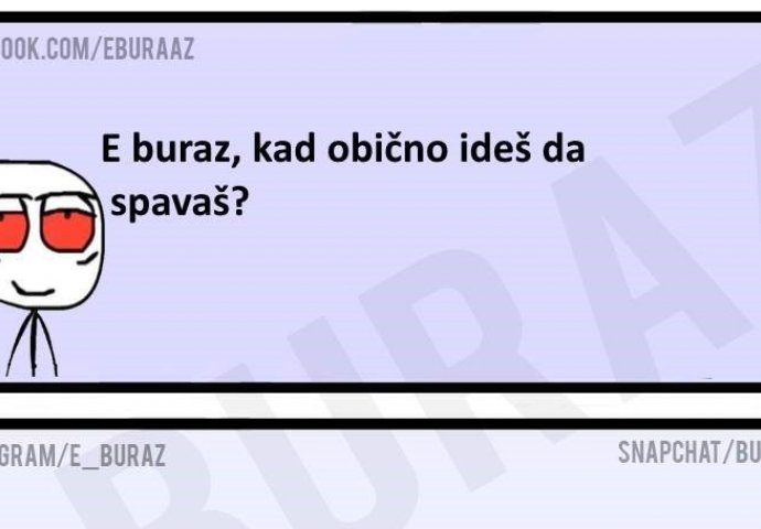 Pitao buraza kad ide na spavanje, a buraz je genijalno odgovorio