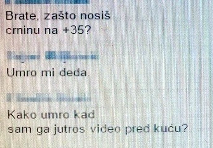 "Kako to da ti  je djed umro kad sam ga jutros vidio?" 