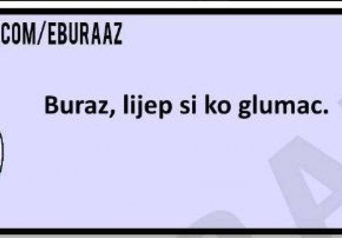 Buraz je lijep kao glumac, ali evo koji 