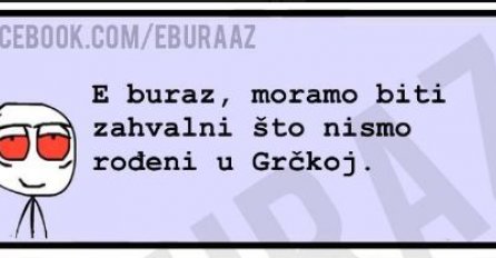 Buraz ima sasvim logično objašnjenje zašto je dobro što nije rođen u Grčkoj 