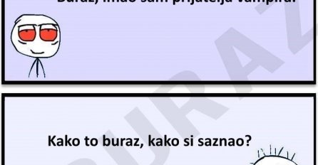 Buraz je imao prijatelja vampira