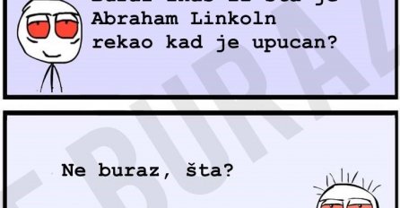 Buraz zna šta je Linkoln rekao kad je upucan!