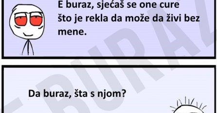 Buraz je imao djevojku koja nije mogla živjeti bez njega