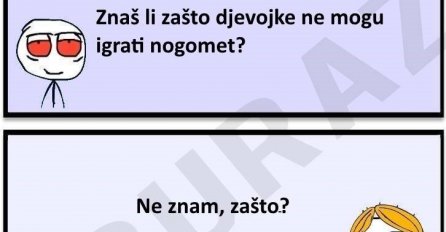 Buraz zna zašto djevojke ne mogu igrati nogomet