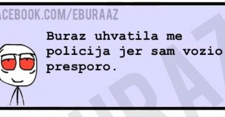 Buraza je zaustavila policija jer je vozio presporo