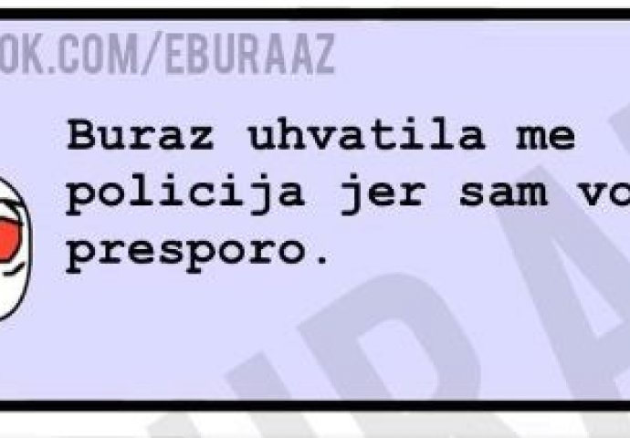 Buraza je zaustavila policija jer je vozio presporo