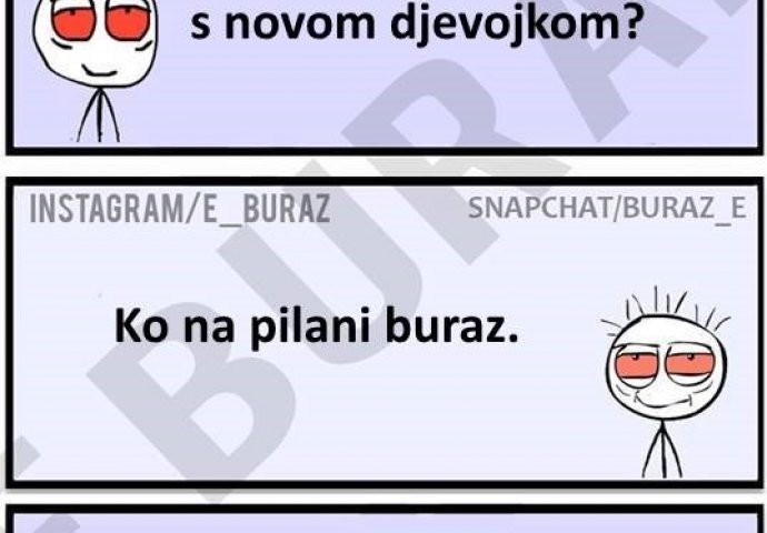 Kad Buraz opisuje kako mu je bilo s novom djevojkom