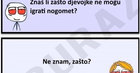 Buraz zna zašto djevojke ne mogu igrati nogomet