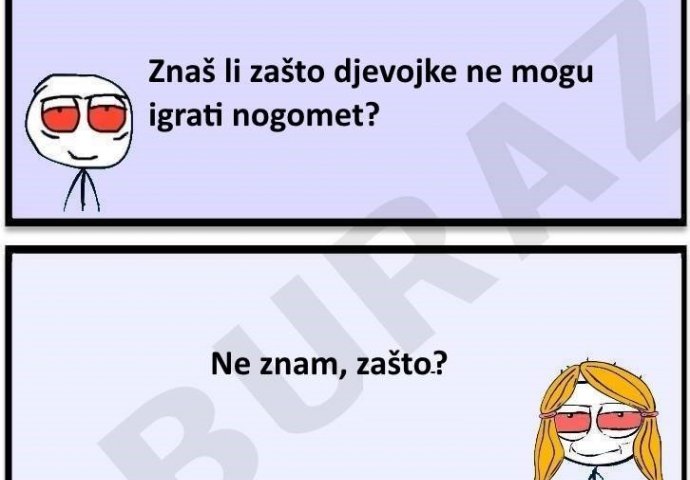 Buraz zna zašto djevojke ne mogu igrati nogomet