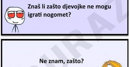 Buraz zna zašto djevojke ne mogu igrati nogomet