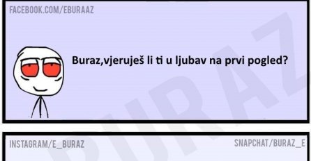 Buraz se opekao i sad vjeruje u ljubav na prvi pogled