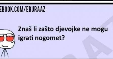 Buraz zna zašto djevojke ne mogu igrati nogomet 