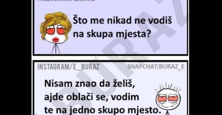 Buraz nikada ne vodi Zumru da skupa mjesta 