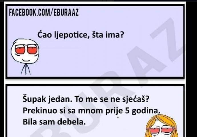 Buraz je prekinuo sa djevojkom jer je bila debela