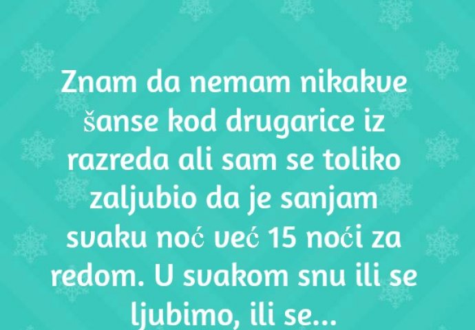 "Znam da nemam nikakve šanse kod drugarice."