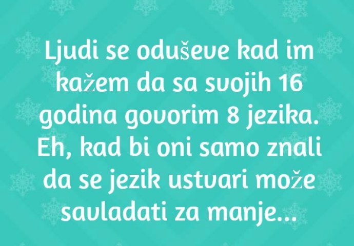 "Ljudi se oduševe kad im kažem da sa svojih 16 godina govorim 8 jezika."