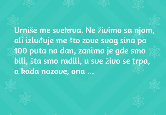 'Urniše me svekrva  - Ne živimo sa njom, ali izluđuje me'