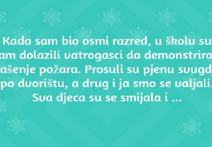 ''Kada sam bio osmi razred, u školu su nam dolazili vatrogasci''