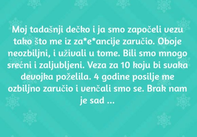 'Moj tadašnji dečko i ja smo započeli vezu tako što me iz za*e*ancije zaručio'