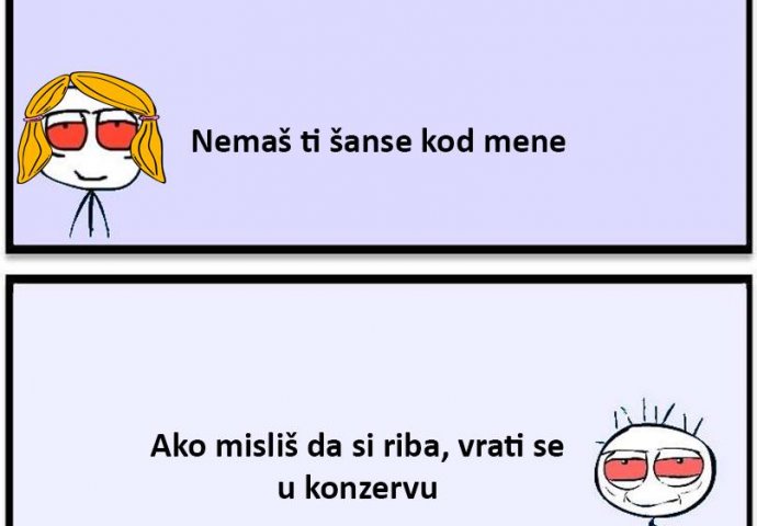 Nemaš ti šanse kod mene